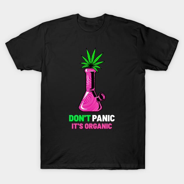 Don't Panic It's Organic Cannabis Bong Design T-Shirt by Cannabis Club Co.